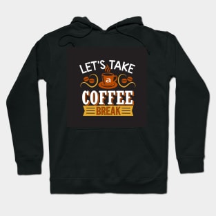 Let's Take a Coffee Break Funny Coffee Lover Hoodie